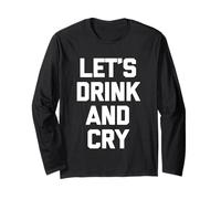Let's Drink & Cry - Divertente Detto Sarcastico Bere Ubriaco Maglia a Manica