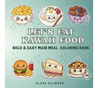 Let's Eat Kawaii Food: Bold & Easy Main Meals Coloring Book