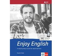 Let's Enjoy English A2.1. Teacher's Book: A step-by-step course for adult learners. Teacher's Book+ audios and videos online