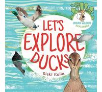 Let's Explore Ducks: An urban wildlife explorers book