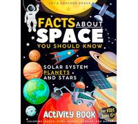 Let's Explore Space- Facts About Space You Should Know: : Solar System, Planets, Stars and More, Activity Book for Kids Ages 6+, Coloring, Puzzles, Mazes, and More