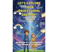 Let's explore your professions dreamy!: Description of 17 extraordinary jobs dreamed of by children