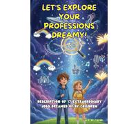 Let's explore your professions dreamy!: Description of 17 extraordinary jobs dreamed of by children