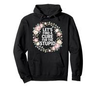 Let's Find A Cure for The Stupid Scherzi sarcastici - Felpa con Cappuccio