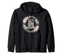 Let's Find A Cure for The Stupid Scherzi sarcastici - Felpa con Cappuccio