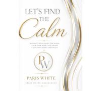 Lets Find the Calm: Practical Ways to Quiet Your Mind, Stop Overthinking, and Find Peace in Everyday Life