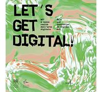 Let's get digital! NFT e nuove realtà dell'arte digitale-NFTs and innovation in digital art. Ediz. a colori