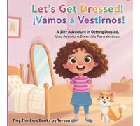 Let's Get Dressed! / ¡Vamos a Vestirnos!: A Silly Adventure in Getting Dressed. / Una Aventura Divertida Para Vestirse.