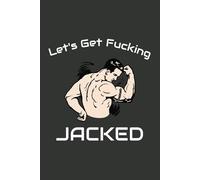 Let's Get Fucking Jacked: A 6x9 Guided Fitness Tracker for Setting Goals, Tracking Progress, and Staying Motivated