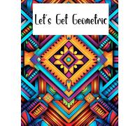 Let's Get Geometric: An Adult Coloring Book