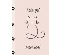 Lets Get MEOWIED!: Wedding Planning Journal For The Cat Loving Couple: Monthly plan, weekly plan and Blank pages