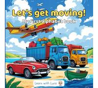 Let's Get Moving!: My First Alphabet Book