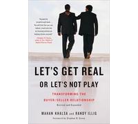 Let's Get Real or Let's Not Play: Transforming the Buyer/Seller Relationship: 0