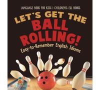 Let's Get the Ball Rolling Easy-to-Remember English Idioms - (Copertina rigida)