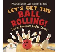 Let's Get the Ball Rolling Easy-to-Remember English Idioms - Langua (Tascabile)