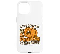 Let's Give Em Pumpkin per parlare di divertente Halloween dicendo Custodia per iPhone 15