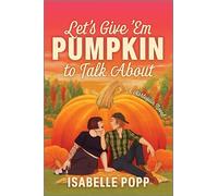 Let's Give 'Em Pumpkin to Talk About: A Spicy Fall Romance