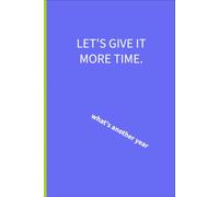 Let's give it more time: what's another year: 6 x 9 lined notebook: Things parents of additional needs children are tired of hearing
