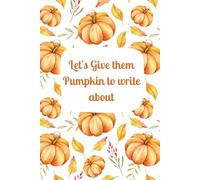 Let's Give Them Pumpkin To Write About: A Gratitude Journal with a side of Pumpkin Spice