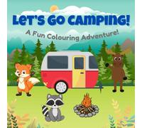 Let's Go Camping!: A Fun Colouring Adventure!