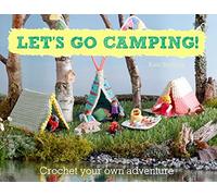 Let's Go Camping! From cabins to caravans, crochet your own camping Scenes