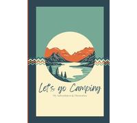 Let's Go Camping: My Adventures & Memories: A Camping Log Book to Record Campsites, Memories, and Outdoor Adventures