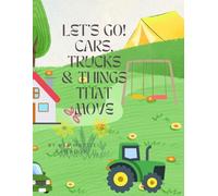 Lets go cars trucks and things that move