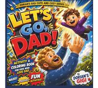 LET'S GO, DAD!: ACTIVITY & COLORING BOOK FOR KIDS WHO LOVE DAD