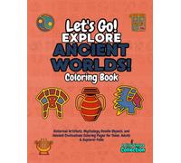 Let's Go Explore: Ancient Worlds! Coloring Book: The "Let's Go Explore" Series: Historical Artifacts, Mythology Doodle Objects, and Ancient ... Pages for Teens, Adults & Explorer Folks