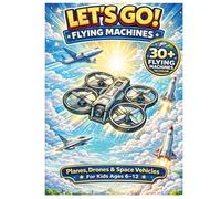 Lets Go Flying Machines Coloring Book for Kids Ages 6 to 12: Planes Drones Rockets and Space Vehicles Fun and Easy Coloring Pages for Boys and Girls