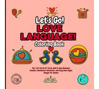 Let's Go Love Language! Coloring Book: The "Let's Go Do It" Series: Bold & Easy Romance Doodles, Sweetheart Aesthetics, and Cozy Date Night Designs for Women