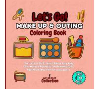 Let's Go Make Up & Outing! Coloring Book: The "Let's Go Do It" Series: Bold & Easy Body Care, Makeup Aesthetics, and Feminine Daily Routine Doodles with fun sassy quotes
