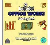 Let's Go Office Work! Coloring Book: 60+ Bold & Easy Cozy Coloring Pages: Office Work Doodles Designs and Everyday Desk Objects for Teens and Adults.