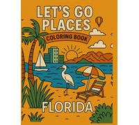 Let's Go Places Coloring Book - Florida!: A Fun-Filled Coloring Adventure Through Florida's Most Iconic Places!