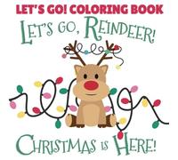 Let's Go, Reindeer! Christmas is Here!: Coloring Book for Toddlers with Adorably Simple Christmas Designs