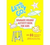 Let's Go Summer Holiday Activity Book For Kids: Over 80 Fun-Filled Puzzles and Games!