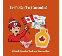Let's Go To Canada!: Children's Coloring Book and Drawing Pad for Kids Ages 3-8 | Fun Canada Activity Book with Cute Landmarks, Animals, Map, and Creative Sketch Pages