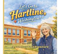 Let's Go To Hartline, Washington!: A Small Town Adventure