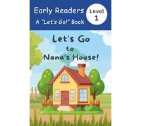 Let's Go to Nana's House!: Early Readers, Level 1 Book - a story full of fun, love and laughter for children