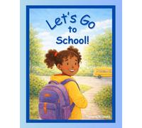 Let's Go to School!: A happy day full of learning, laughter and friends!
