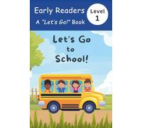 Let's Go to School!: Early Readers, Level 1 Book - A happy day full of learning, laughter, and friends!