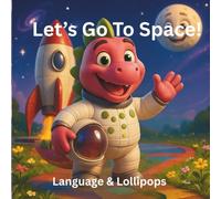 Let's Go To Space!: A heartwarming story helps nurture early communication, connection, and joy through play-based, gestalt-friendly language.