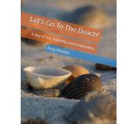 Let's Go To The Beach!: A day of fun, learning and imagination