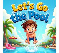 let's go to the pool: Funny Water Adventure story for Kids, Summer Vacation Pool Adventure for Young Readers