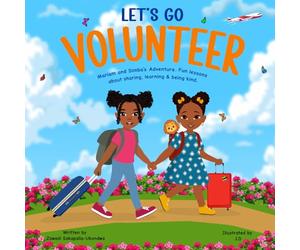 LET'S GO VOLUNTEER. Mariam and Simba's Adventure: Fun Lessons about sharing, learning and being kind.: 1