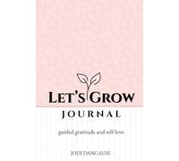Let's Grow Journal: Guided Gratitude and Self-Love