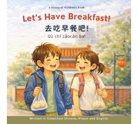 Let's Have Breakfast! - Written in Simplified Chinese, Pinyin and English: A Bilingual Children's Book | Levi’s Adventures in China Series (8.5 x 8.5 in, 30 Pages)