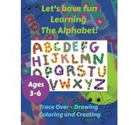 Let's have fun learning the alphabet!: Trace Over, Drawing, Coloring and Creating