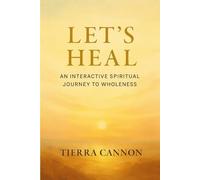 Lets Heal: An Interactive Spiritual Journey to Wholeness