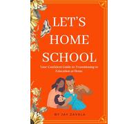 Let's Home School: Your Confident Guide to Transitioning to Education at Home